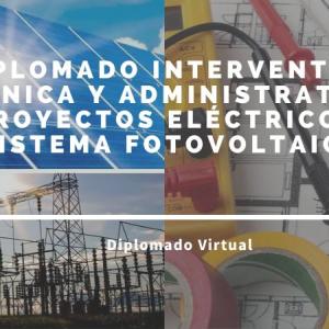 DIPLOMADO INTERVENTORÍA TÉCNICA Y ADMINISTRATIVA A PROYECTOS ELÉCTRICOS Y SISTEMA FOTOVOLTAICOS